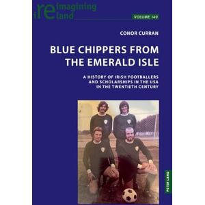 Curran, Conor Blue Chippers from the Emerald Isle: A history of Irish footballers and scholarships in the USA in the twentieth century: 140 (Reimagining Ireland) Curran, Conor Blue Chippers from the Emerald Isle: A history of Irish footballers and scholarships in the USA in the twentieth century: 140 (Reimagining Ireland)