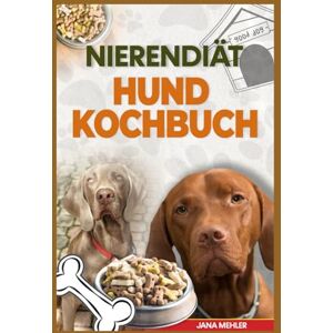 Mehler, Jana NIERENDIÄT HUND KOCHBUCH: Köstliche, von Tierärzten empfohlene kaliumarme Rezepte zur Unterstützung von Hunden mit chronischer Nierenerkrankung Mehler, Jana NIERENDIÄT HUND KOCHBUCH: Köstliche, von Tierärzten empfohlene kaliumarme Rezepte zur Unterstützung von Hunden mit chronischer Nierenerkrankung
