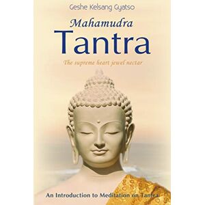 Geshe Kelsang Gyatso Mahamudra Tantra: An Introduction to Meditation on Tantra: The Supreme Heart Jewel Nectar Geshe Kelsang Gyatso Mahamudra Tantra: An Introduction to Meditation on Tantra: The Supreme Heart Jewel Nectar