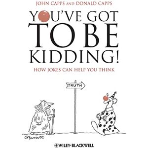 Capps, John You've Got To Be Kidding!: How Jokes Can Help You Think Capps, John You've Got To Be Kidding!: How Jokes Can Help You Think