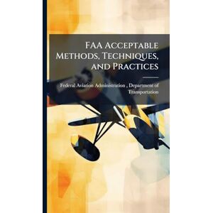 FAA Acceptable Methods, Techniques, and Practices FAA Acceptable Methods, Techniques, and Practices