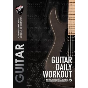 Total Guitar Academy Guitar Daily Workout: Metodo di Studio per Chitarristi Organizzazione e ottimizzazione del tempo (TGA Guitar Utilities) Total Guitar Academy Guitar Daily Workout: Metodo di Studio per Chitarristi Organizzazione e ottimizzazione del tempo (TGA Guitar Utilities)