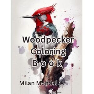 Mondal, Mr Milan Woodpecker Coloring Book Mondal, Mr Milan Woodpecker Coloring Book
