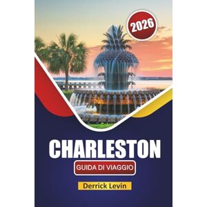 Levin, Derrick CHARLESTON GUIDA DI VIAGGIO 2026: Scopri le principali attrazioni, i monumenti storici, la cucina locale e le esperienze culturali della Carolina del Sud per i visitatori alle prime armi Levin, Derrick CHARLESTON GUIDA DI VIAGGIO 2026: Scopri le principali attrazioni, i monumenti storici, la cucina locale e le esperienze culturali della Carolina del Sud per i visitatori alle prime armi