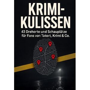Zimmermann, Ella Krimi-Kulissen: 43 Drehorte und Schauplätze für Fans von Tatort, Krimi & Co. Zimmermann, Ella Krimi-Kulissen: 43 Drehorte und Schauplätze für Fans von Tatort, Krimi & Co.