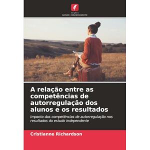 Richardson, Cristianne A relação entre as competências de autorregulação dos alunos e os resultados: Impacto das competências de autorregulação nos resultados do estudo independente Richardson, Cristianne A relação entre as competências de autorregulação dos alunos e os resultados: Impacto das competências de autorregulação nos resultados do estudo independente