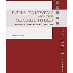 Routledge India, Pakistan and the Secret Jihad: The Covert War in Kashmir, 1947-2004 (Asian Security Studies) Routledge India, Pakistan and the Secret Jihad: The Covert War in Kashmir, 1947-2004 (Asian Security Studies)