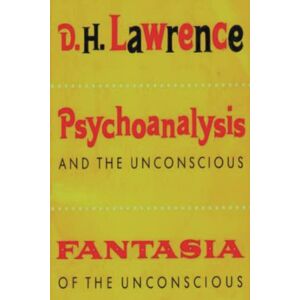 Lawrence, D. H. Psychoanalysis and the Unconscious and Fantasia of the Unconscious Lawrence, D. H. Psychoanalysis and the Unconscious and Fantasia of the Unconscious