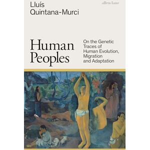 Quintana-Murci, Lluís Human Peoples: On the Genetic Traces of Human Evolution, Migration and Adaptation Quintana-Murci, Lluís Human Peoples: On the Genetic Traces of Human Evolution, Migration and Adaptation