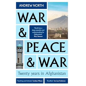 North, Andrew War & Peace & War: Twenty years in Afghanistan North, Andrew War & Peace & War: Twenty years in Afghanistan