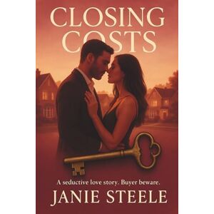 Steele, Janie Closing Costs: A Steamy Midlife Romance of Secrets, Desire, and Second Chances Steele, Janie Closing Costs: A Steamy Midlife Romance of Secrets, Desire, and Second Chances