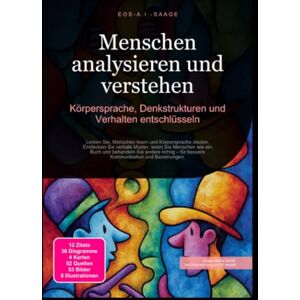 A. I. Saage, D. Eos Menschen analysieren und verstehen: Körpersprache, Denkstrukturen und Verhalten entschlüsseln A. I. Saage, D. Eos Menschen analysieren und verstehen: Körpersprache, Denkstrukturen und Verhalten entschlüsseln