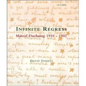 Joselit, David Infinite Regress: Marcel Duchamp 1910-1941 (October Books) Joselit, David Infinite Regress: Marcel Duchamp 1910-1941 (October Books)