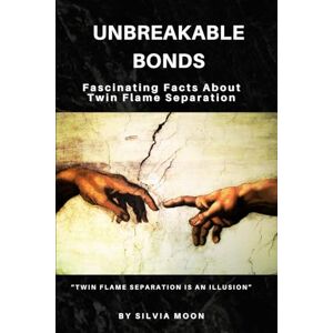 Moon, Silvia Unbreakable Bonds: Fascinating Facts About Twin Flame Separation: 7 (Trending Twin Flame Topics) Moon, Silvia Unbreakable Bonds: Fascinating Facts About Twin Flame Separation: 7 (Trending Twin Flame Topics)