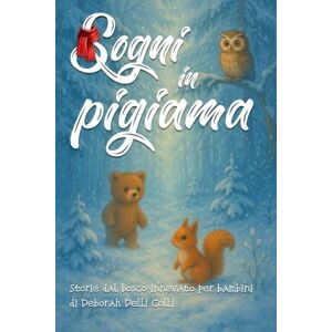 Delli Colli, Deborah Sogni in pigiama: Storie dal bosco innevato per bambini Delli Colli, Deborah Sogni in pigiama: Storie dal bosco innevato per bambini