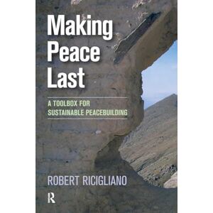 Ricigliano, Robert Making Peace Last: A Toolbox for Sustainable Peacebuilding Ricigliano, Robert Making Peace Last: A Toolbox for Sustainable Peacebuilding