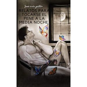 Gallón, Jose Arán relatos para tocarse el pene a la media noche Gallón, Jose Arán relatos para tocarse el pene a la media noche