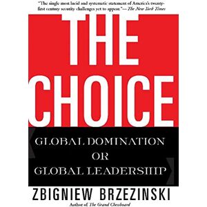 Brzezinski, Zbigniew The Choice: Global Domination or Global Leadership Brzezinski, Zbigniew The Choice: Global Domination or Global Leadership