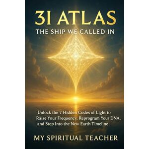 Spiritual Teacher, My 3I ATLAS: The Ship We Called In: Unlock the 7 Hidden Codes of Light to Raise Your Frequency, Reprogram Your DNA, and Step Into the New Earth Timeline Spiritual Teacher, My 3I ATLAS: The Ship We Called In: Unlock the 7 Hidden Codes of Light to Raise Your Frequency, Reprogram Your DNA, and Step Into the New Earth Timeline