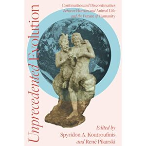 Koutroufinis, Spyridon A. Unprecedented Evolution: Continuities and Discontinuities between Human and Animal Life and the Future of Humanity Koutroufinis, Spyridon A. Unprecedented Evolution: Continuities and Discontinuities between Human and Animal Life and the Future of Humanity