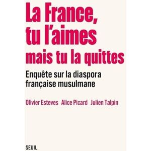 Collectif La France, tu l aimes mais tu la quittes: Enquête sur la diaspora française musulmane Collectif La France, tu l aimes mais tu la quittes: Enquête sur la diaspora française musulmane