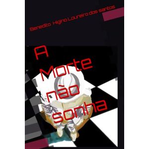 Loureiro dos santos, Benedito Higino A Morte não sonha Loureiro dos santos, Benedito Higino A Morte não sonha