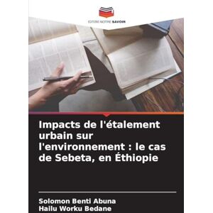 Abuna, Solomon Benti Impacts de l'étalement urbain sur l'environnement: le cas de Sebeta, en Éthiopie Abuna, Solomon Benti Impacts de l'étalement urbain sur l'environnement: le cas de Sebeta, en Éthiopie