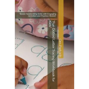 Parkash, Mr Om Fun Dotted Letter Tracing Workbook for Kids": "Boost Handwriting Skills with Engaging Activities and Practice Sheets Parkash, Mr Om Fun Dotted Letter Tracing Workbook for Kids": "Boost Handwriting Skills with Engaging Activities and Practice Sheets