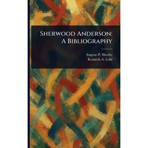 Sheehy, Eugene P (Eugene Paul) Sherwood Anderson: A Bibliography Sheehy, Eugene P (Eugene Paul) Sherwood Anderson: A Bibliography