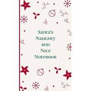 Creations, Rhu Santa's Naughty and Nice Notebook: Christmas Themed Journal with Lined Interior Pages for Composition Writing or Taking Notes Creations, Rhu Santa's Naughty and Nice Notebook: Christmas Themed Journal with Lined Interior Pages for Composition Writing or Taking Notes