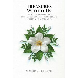 Silva Treasures Within Us: The Art of Healing and Self-Discovery with Psychedelic Plants and Substances Silva Treasures Within Us: The Art of Healing and Self-Discovery with Psychedelic Plants and Substances