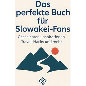Schulz, Leah Das perfekte Buch für Slowakei-Fans: Geschichten, Inspirationen, Travel-Hacks und mehr Schulz, Leah Das perfekte Buch für Slowakei-Fans: Geschichten, Inspirationen, Travel-Hacks und mehr