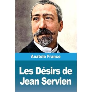 France, Anatole Les Désirs de Jean Servien France, Anatole Les Désirs de Jean Servien