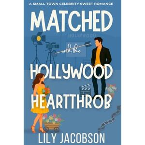 Jacobson, Lily Matched with the Hollywood Heartthrob: A Small Town Celebrity Sweet Romance (Matched for Love) Jacobson, Lily Matched with the Hollywood Heartthrob: A Small Town Celebrity Sweet Romance (Matched for Love)