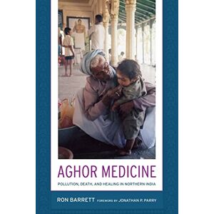 Barrett, Ronald L. Aghor Medicine: Pollution, Death, and Healing in Northern India Barrett, Ronald L. Aghor Medicine: Pollution, Death, and Healing in Northern India