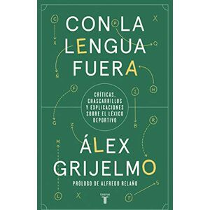 Grijelmo, Álex Con la lengua fuera: Críticas, chascarrillos y explicaciones sobre el léxico deportivo (Otros) Grijelmo, Álex Con la lengua fuera: Críticas, chascarrillos y explicaciones sobre el léxico deportivo (Otros)