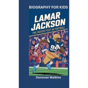Watkins, Donovan LAMAR JACKSON: The Fastest Feet in Football- Biography for kids Watkins, Donovan LAMAR JACKSON: The Fastest Feet in Football- Biography for kids