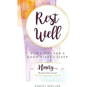 Speller, Stacey C. Rest Well: God's Gift for a Good Night's Sleep: A 90-day Women's Devotional Speller, Stacey C. Rest Well: God's Gift for a Good Night's Sleep: A 90-day Women's Devotional