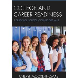 Rowman & Littlefield Publishers College and Career Readiness: A Guide for School Counselors K-12 Rowman & Littlefield Publishers College and Career Readiness: A Guide for School Counselors K-12