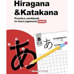 Works, Hanabi Hiragana & Katakana Practice Workbook to Learn Japanese Easily: Your easy and effective guide to starting japanese today! Works, Hanabi Hiragana & Katakana Practice Workbook to Learn Japanese Easily: Your easy and effective guide to starting japanese today!