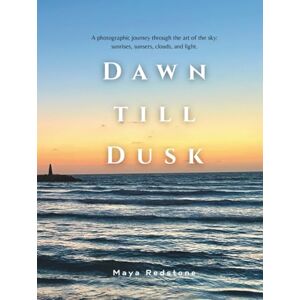 Redstone, Maya Dawn till Dusk: A Photographic Coffee Table Book Featuring the Art of the Sky: Sunrises, Sunsets, Clouds, and Light Redstone, Maya Dawn till Dusk: A Photographic Coffee Table Book Featuring the Art of the Sky: Sunrises, Sunsets, Clouds, and Light