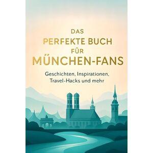 Lange, Zoe Das perfekte Buch für München-Fans: Geschichten, Inspirationen, Travel-Hacks und mehr Lange, Zoe Das perfekte Buch für München-Fans: Geschichten, Inspirationen, Travel-Hacks und mehr