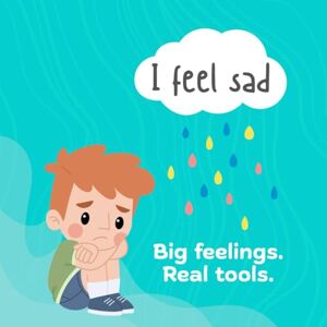 Selfe, Brooke I feel sad: Big feelings. Real tools. (The I Feel Series. Big Feelings. Real Tools.) Selfe, Brooke I feel sad: Big feelings. Real tools. (The I Feel Series. Big Feelings. Real Tools.)