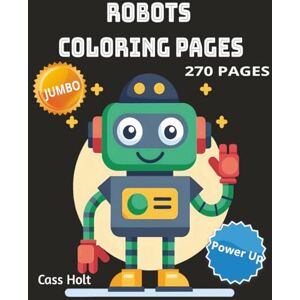 Holt, Cass Robots Coloring Pages 270 Pages Jumbo: 135 Awesome Robots to Color with Blank Pages to Prevent Bleed-Through High-Tech Coloring Fun in a Super-Sized ... of Futuristic Art to Spark Creativity Holt, Cass Robots Coloring Pages 270 Pages Jumbo: 135 Awesome Robots to Color with Blank Pages to Prevent Bleed-Through High-Tech Coloring Fun in a Super-Sized ... of Futuristic Art to Spark Creativity
