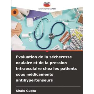 Gupta, Shalu Évaluation de la sécheresse oculaire et de la pression intraoculaire chez les patients sous médicaments antihypertenseurs Gupta, Shalu Évaluation de la sécheresse oculaire et de la pression intraoculaire chez les patients sous médicaments antihypertenseurs