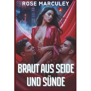 Rose Marculey Braut aus Seide und Sünde: Eine dunkle Reverse-Harem-Romanze voller Lust, Lügen und der Black Lotus Triad ( Haremsromanze (GER)) Rose Marculey Braut aus Seide und Sünde: Eine dunkle Reverse-Harem-Romanze voller Lust, Lügen und der Black Lotus Triad ( Haremsromanze (GER))