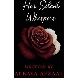 Afzaal, Aleaya Her Silent Whispers: She wears her troubles like a pair of wings Afzaal, Aleaya Her Silent Whispers: She wears her troubles like a pair of wings