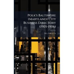 Polk & Co, Rl Polk's Baltimore (Maryland) City Business Directory (1905-1906) Polk & Co, Rl Polk's Baltimore (Maryland) City Business Directory (1905-1906)