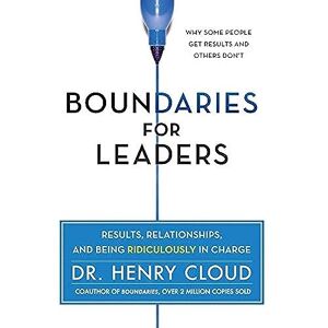Cloud, Henry Boundaries for Leaders: Results, Relationships, and Being Ridiculously in Charge Cloud, Henry Boundaries for Leaders: Results, Relationships, and Being Ridiculously in Charge