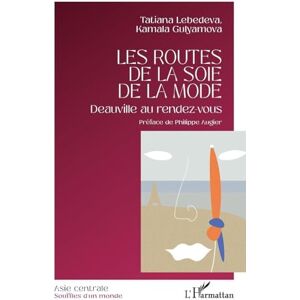 Lebedeva, Tatiana Les routes de la soie de la mode: Deauville au rendez-vous (Asie Centrale Souffles d'Un Monde) Lebedeva, Tatiana Les routes de la soie de la mode: Deauville au rendez-vous (Asie Centrale Souffles d'Un Monde)